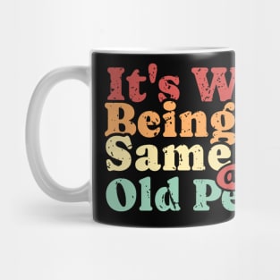 It’s Weird Being Same Age As Old People Mug